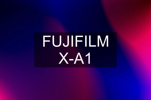 FUJIFILM X-A1