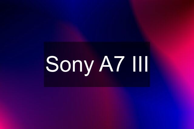 Sony A7 III