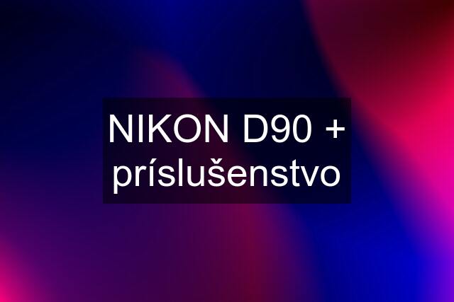 NIKON D90 + príslušenstvo