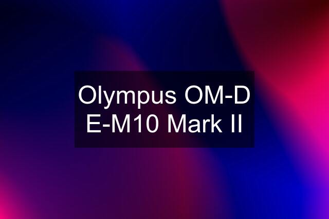 Olympus OM-D E-M10 Mark II