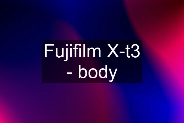 Fujifilm X-t3 - body