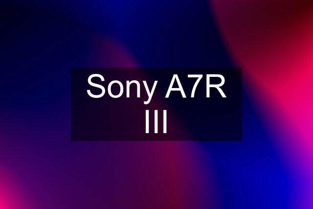 Sony A7R III