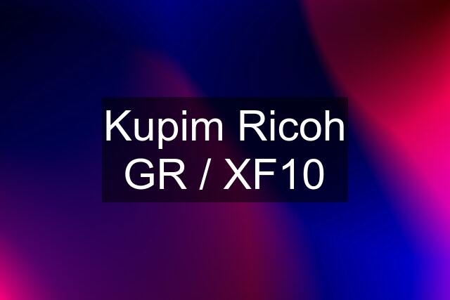Kupim Ricoh GR / XF10