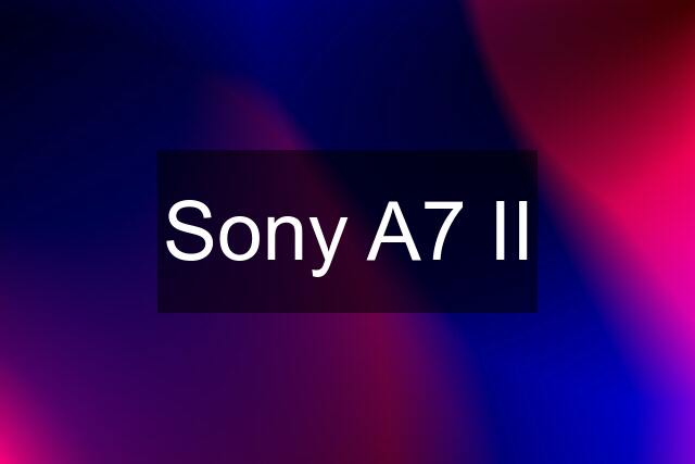 Sony A7 II