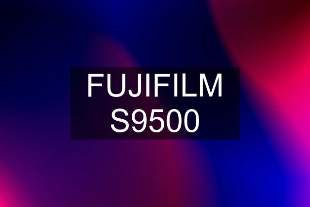 FUJIFILM S9500