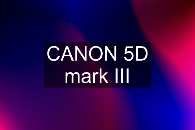 CANON 5D mark III