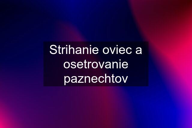 Strihanie oviec a osetrovanie paznechtov