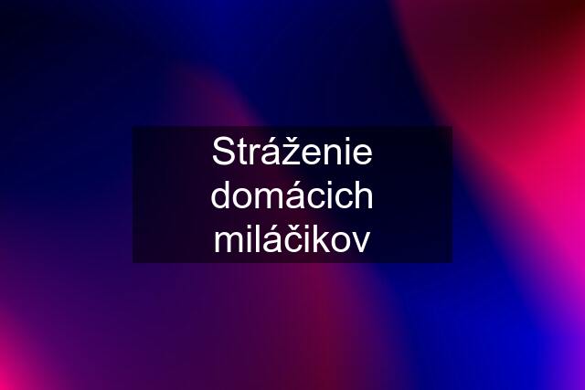 Stráženie domácich miláčikov