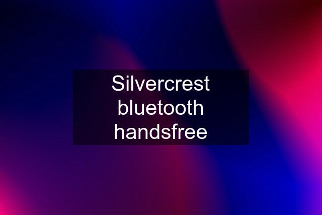 Silvercrest bluetooth handsfree