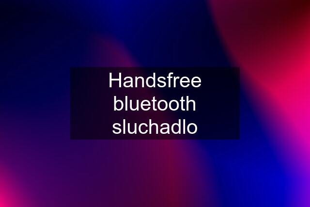 Handsfree bluetooth sluchadlo