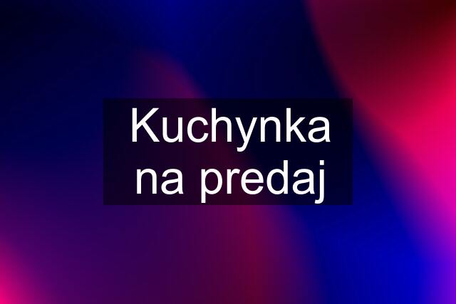 Kuchynka na predaj