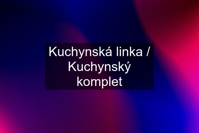 Kuchynská linka / Kuchynský komplet