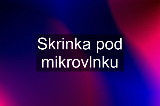 Skrinka pod mikrovlnku