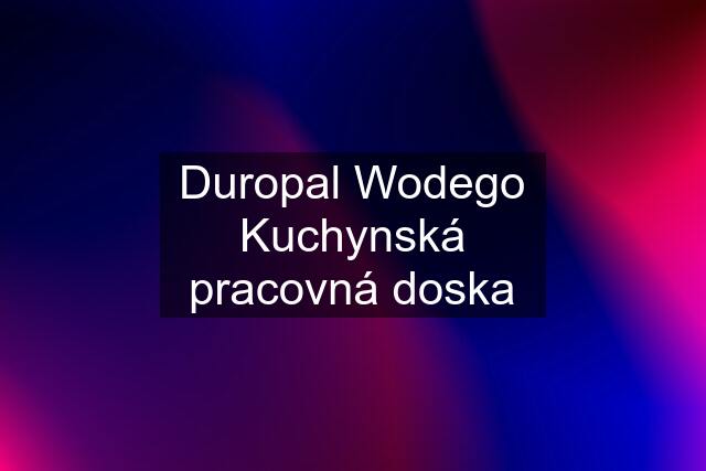 Duropal Wodego Kuchynská pracovná doska