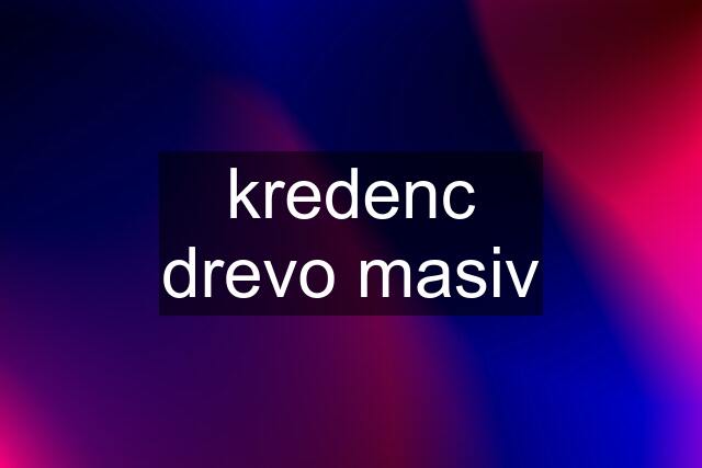 kredenc drevo masiv