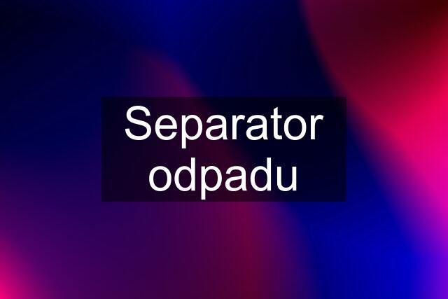 Separator odpadu