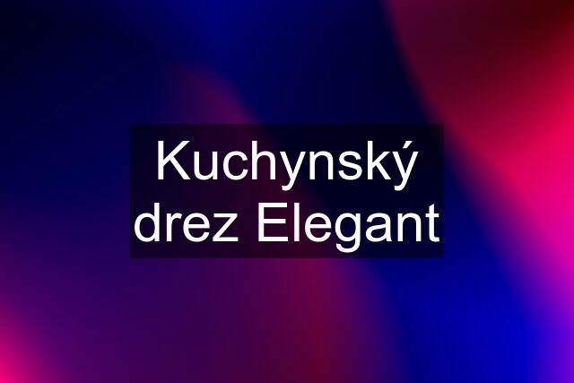 Kuchynský drez Elegant