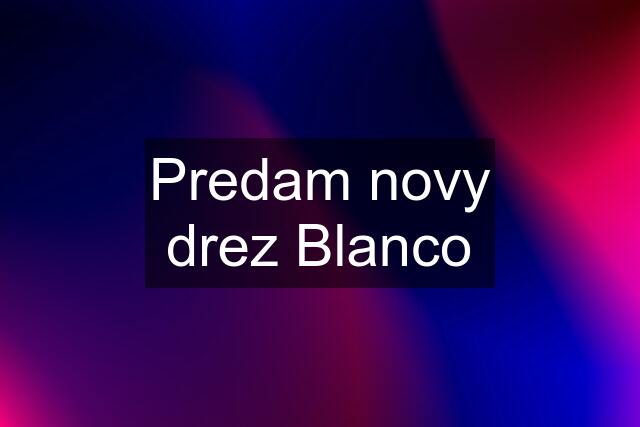 Predam novy drez Blanco