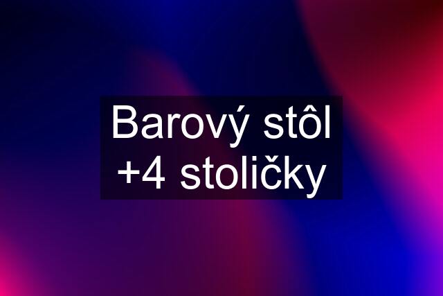 Barový stôl +4 stoličky