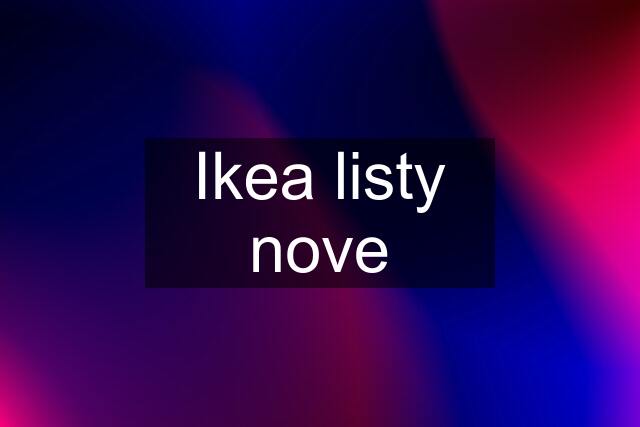 Ikea listy nove