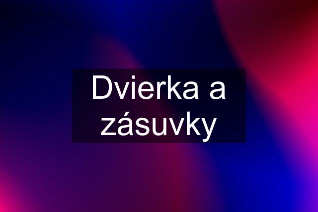 Dvierka a zásuvky