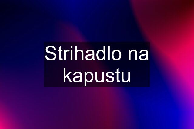 Strihadlo na kapustu