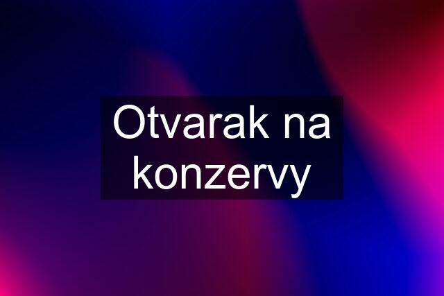 Otvarak na konzervy