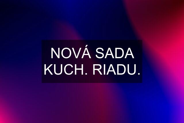 NOVÁ SADA KUCH. RIADU.