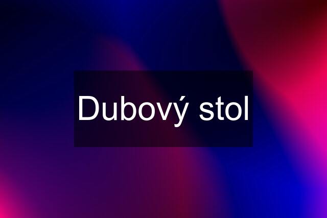 Dubový stol