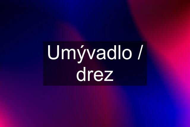 Umývadlo / drez