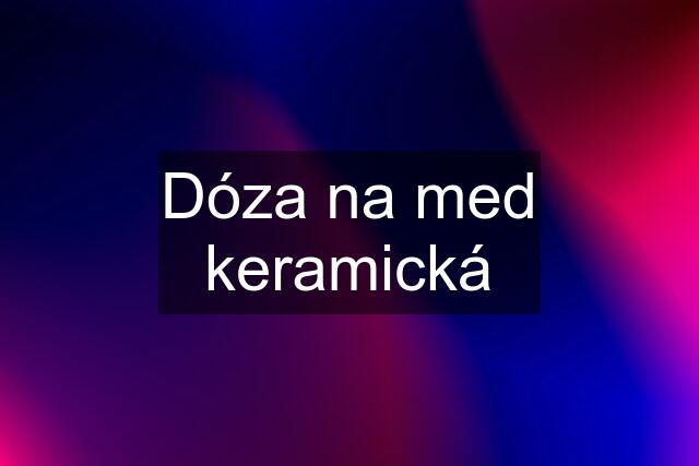 Dóza na med keramická