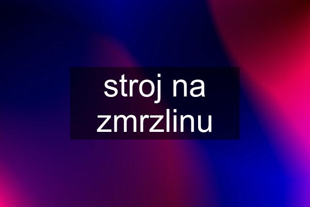 stroj na zmrzlinu