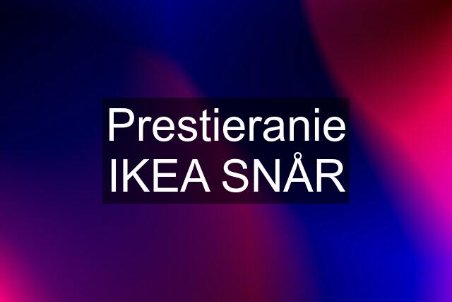 Prestieranie IKEA SNÅR