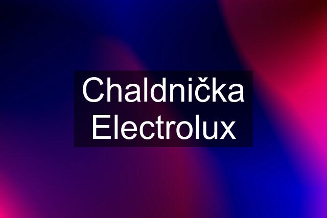 Chaldnička Electrolux