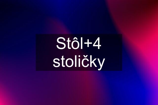 Stôl+4 stoličky