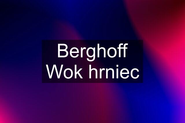 Berghoff Wok hrniec