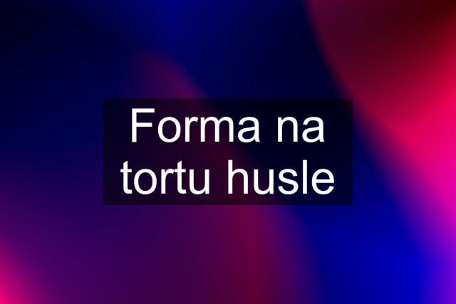 Forma na tortu husle