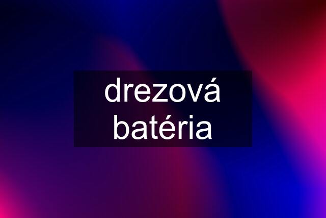 drezová batéria