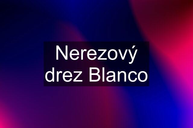 Nerezový drez Blanco