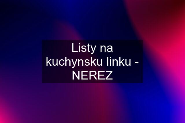 Listy na kuchynsku linku - NEREZ