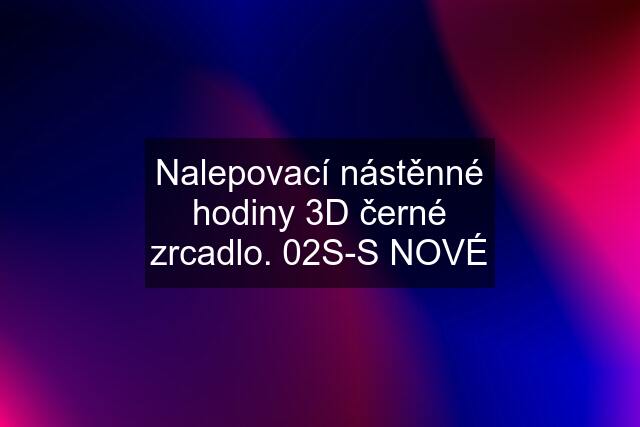 Nalepovací nástěnné hodiny 3D černé zrcadlo. 02S-S NOVÉ