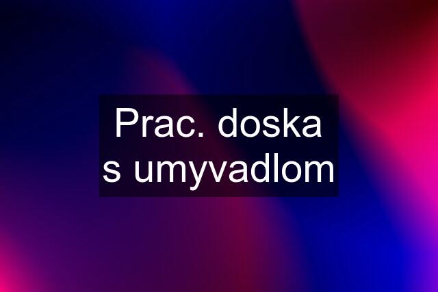 Prac. doska s umyvadlom