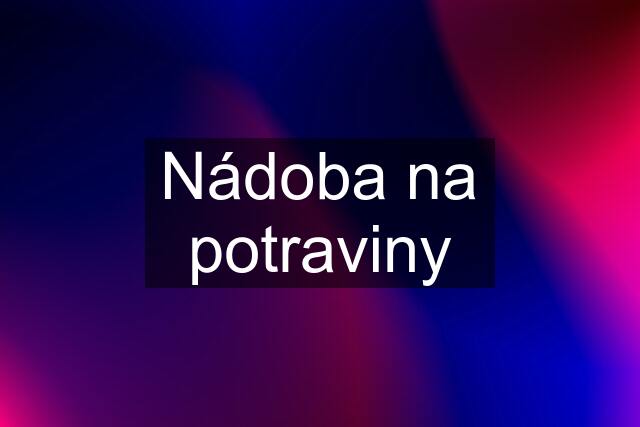 Nádoba na potraviny