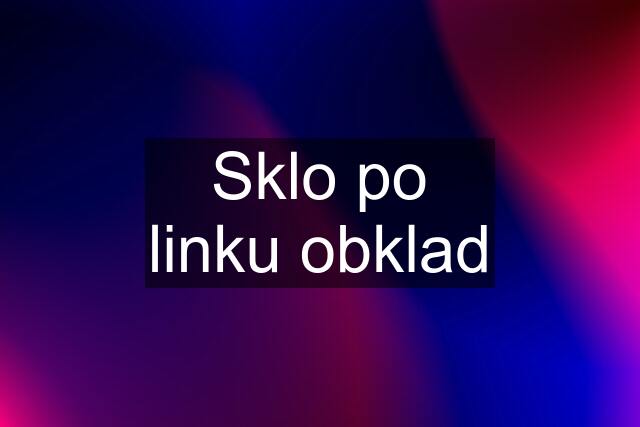 Sklo po linku obklad