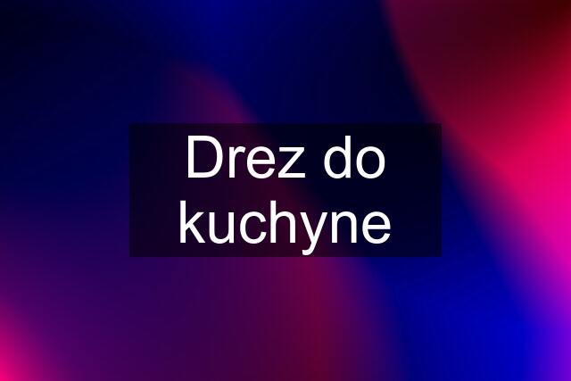 Drez do kuchyne