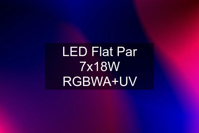 LED Flat Par 7x18W RGBWA+UV