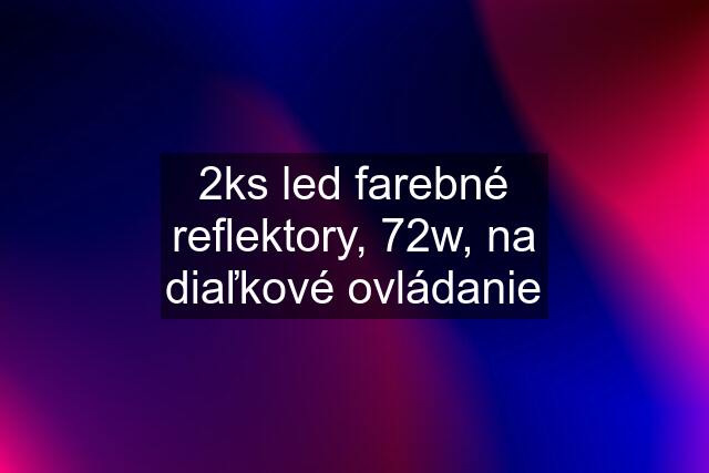 2ks led farebné reflektory, 72w, na diaľkové ovládanie