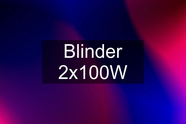 Blinder 2x100W
