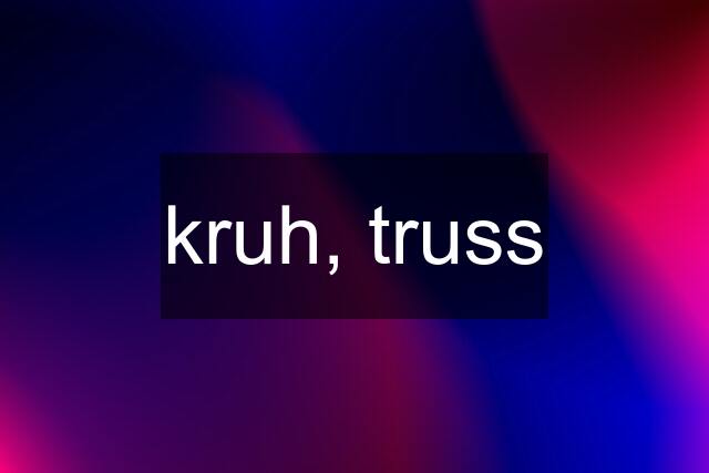 kruh, truss