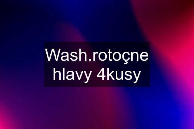 Wash.rotoçne hlavy 4kusy